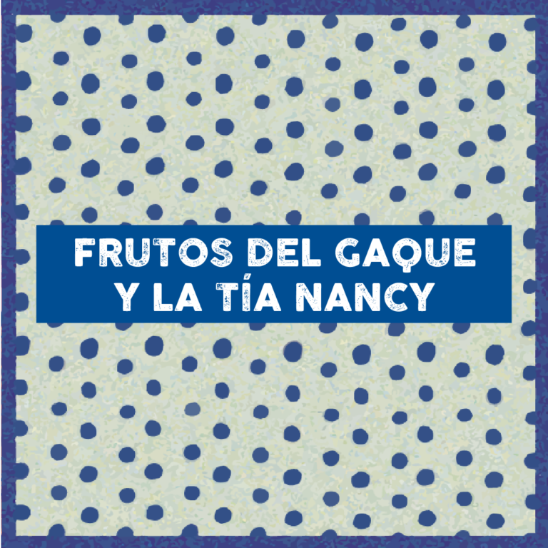 Frutos del Gaque y la Tía Nancy